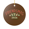 Ceramic Ornament, Friendsmas 2026 (Brown)